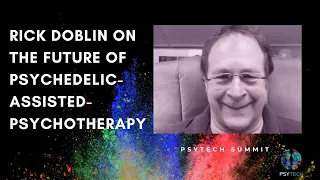 Rick Doblin On The Future of Psychedelic-Assisted-Psychotherapy