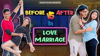 BEFORE vs AFTER - IN LOVE MARRIAGE || Rachit Rojha