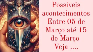 Possíveis acontecimentos 05 de Março até 15 de Março ( Veja com atenção 😱)