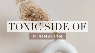 The toxic side of Minimalism no one talks about