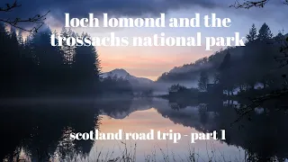 Loch Lomond & the Trossachs National Park | Scotland Road Trip - Part 1