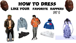 HOW TO DRESS LIKE YOUR FAVORITE RAPPERS PART 1