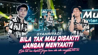 Syahriyadi - Bila Tak Mau Disakiti Jangan Menyakiti (Official Music Live)