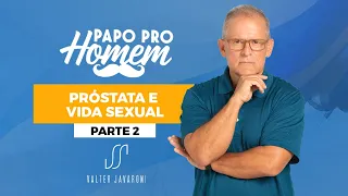 PRÓSTATA E VIDA SEXUAL - PARTE 2