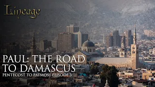 Paul: The Road to Damascus | Pentecost to Patmos | Episode 3 | Lineage