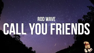 Rod Wave - Call Your Friends (Lyrics)