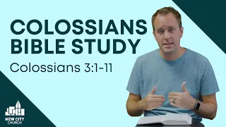 Colossians Bible Study: Colossians 3:1-11