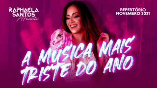 @RaphaelaSantosAFavorita - A Música Mais Triste do Ano (Repertório Novo) [Novembro2021]