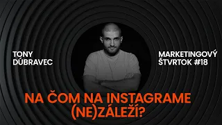 Na čom na Instagrame (ne)záleží? l Tony Dúbravec l Marketingový štvrtok