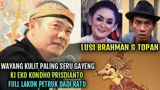 KI EKO KONDHO PRISDIANTO, BT TOPAN, LUSI BRAHMAN, WAYANG KULIT FULL SEMALAM PETRUK DADI RATU