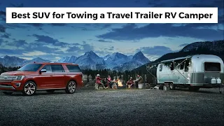 8 Best SUV for Towing a Travel Trailer RV Camper