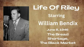 Life Of Riley - The Bread Shortage, The Black Market - June 8, 1946 - Old-Time Radio Comedy