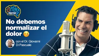 D'MENTE POSITIVO | No debemos normalizar el dolor con el Dr. Giovanni Di Pascuale