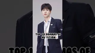 Top 10 Dramas of Hu Yitian✨👀