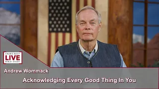 Charis Daily Live Bible Study: Acknowledge Every Good Thing in You -Andrew Wommack -October 19, 2021