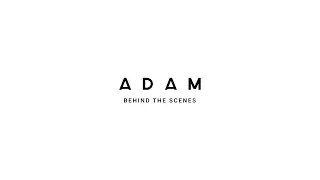 ADAM: Behind the Scenes