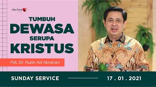 Tumbuh Dewasa Serupa Kristus - Pdt. Dr. Rubin Adi Abraham | 17/01/21 | Sunday Service