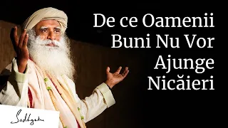 De ce Oamenii Buni Nu Vor Ajunge Nicăieri? | Sadhguru