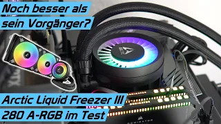 Die neue BESTE AiO Wakü? Arctic Liquid Freezer III 280 A-RGB Test & Vergleich mit Liquid Freezer II