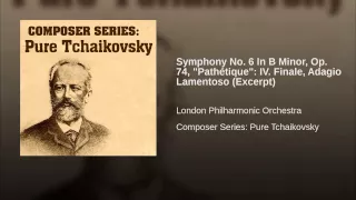 Symphony No. 6 In B Minor, Op. 74, "Pathétique": IV. Finale, Adagio Lamentoso (Excerpt)