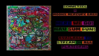 Schwetzel x Moony Mercury Baby - Here We Go! Hav Sum Fun! (EP)