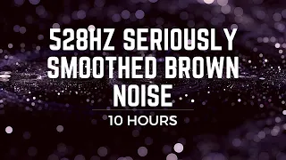 Smoothed BROWN NOISE 528Hz: 10Hrs | Brown noise tuned to Solfeggio Frequency | Focus, Sleep, Calm