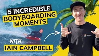 5 Incredible Bodyboarding Moments with Iain Campbell