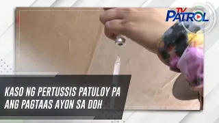 Kaso ng pertussis patuloy pa ang pagtaas ayon sa DOH | TV Patrol