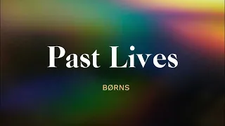 Past Lives - Lyrics- - BØRNS