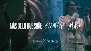 LIVING X PRISMA - Más De Lo Que Soñé / Siempre Más (En vivo desde CDMX)