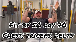 Fit by 50 day 70. Chest, triceps, delts