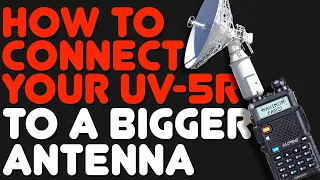 Connect A Baofeng UV-5R Or Any GMRS Or Ham Radio HT To Your Mobile Or Base Station Antenna