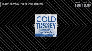 Cold Turkey - Ep.189 - Apéro à Zéro & Sobre et Branchée