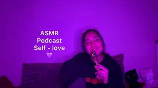 ASMR Podcast #1| Self-Love ~