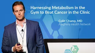 Harnessing Metabolism in the Gym to Beat Cancer in the Clinic by Dr. Colin Champ, MD