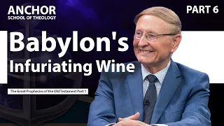 6. Babylon’s Infuriating Wine (Part 1) || ANCHOR '23