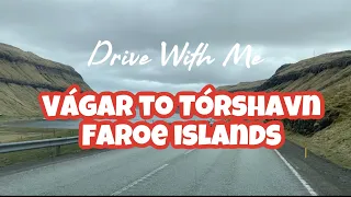 DRIVE WITH ME : VÁGAR TO TÓRSHAVN FAROE ISLANDS