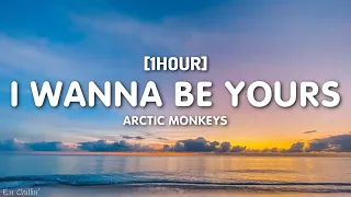 Arctic Monkeys - I Wanna Be Yours (Lyrics) [1HOUR]