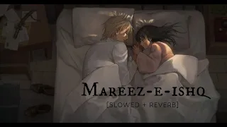 Mareez-E-Ishq Hoon m | [Slowed + Reverb]|lofi songs