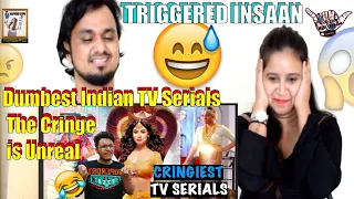 Dumbest Indian TV Serials || The Cringe is Unreal || Triggered Insaan || Indian Reaction