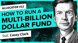 Running a Multi-Billion Dollar Fund | Allocator 21