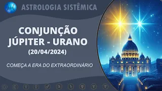 CONJUNÇÃO JÚPITER - URANO | COMEÇA A ERA DO EXTRAORDINÁRIO