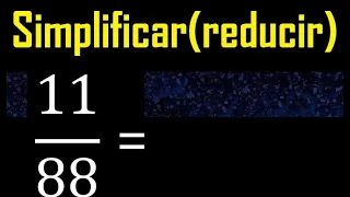 simplificar 11/88 simplificado, reducir fracciones a su minima expresion simple irreducible