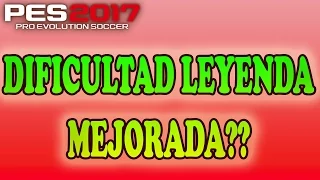 DIFICULTAD LEYENDA MEJORADA?? || PES 2017