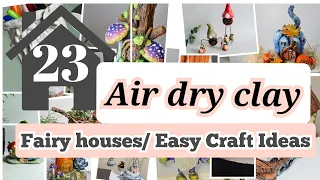 23 Fairy Houses/ Easy Craft Ideas using Air Dry Clay/ Paper Clay/ Texture Paste