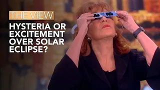 Hysteria Or Excitement Over Solar Eclipse? | The View