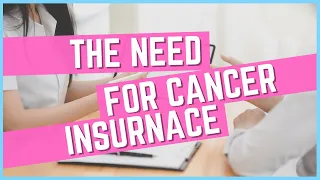 The Need for Cancer Insurance