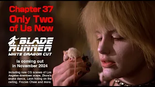 Blade Runner White Dragon Cut | Chapter 37: I Only Two Of Us Now