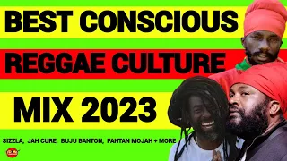 BEST CONSCIOUS REGGAE CULTURE MIX 2023, SIZZLA, BUJU BANTON, JAH CURE, FANTAN MOJAH + MORE