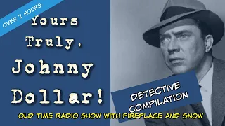 Detective Compilation 👉Johnny Dollar Edition/Over 2 Hours OTR Visual Podcast With Fireplace and Snow